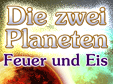 Die zwei Planeten: Feuer und Eis